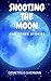 Shooting the Moon and Other Stories
