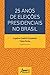 25 Anos de Eleições Preside...