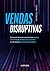 Vendas Disruptivas: Como es...