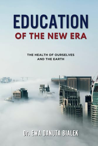 EDUCATION OF THE NEW ERA: The Health of Ourselves and the Earth (Paperback)