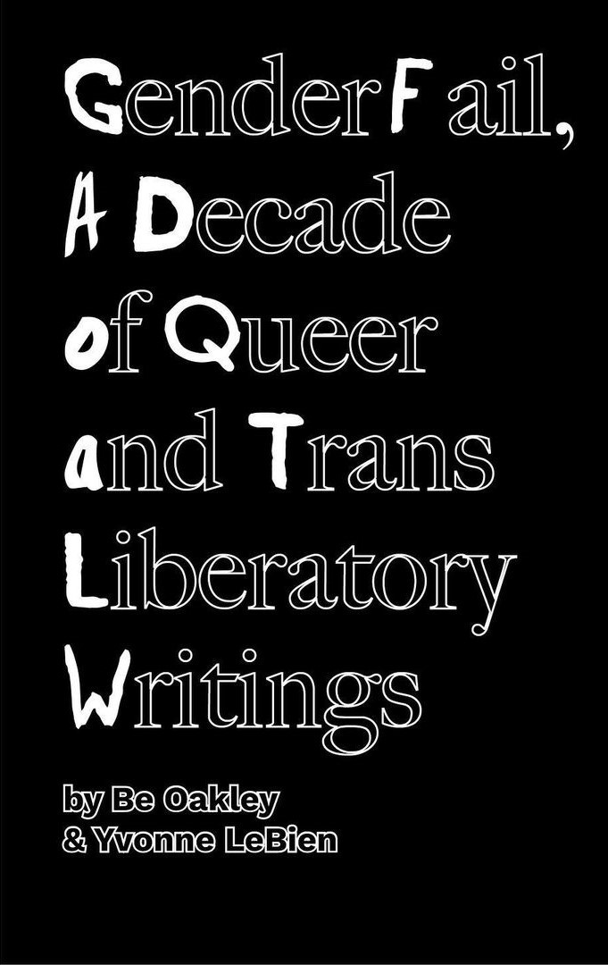 GenderFail, A Decade of Queer and Trans Liberatory Writings (Paperback)
