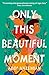 Only This Beautiful Moment by Abdi Nazemian