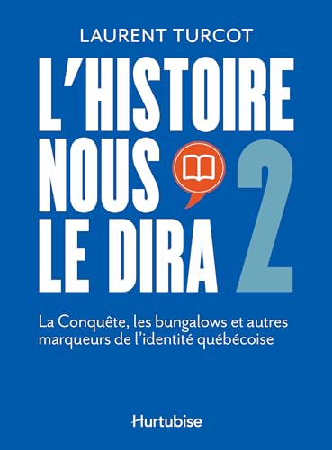 L'Histoire nous le dira: 2. La Conquête, les bungalows et autres marqueurs de l'identité québécoise (French Edition)