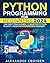 Python Programming for Beginners by Alexander Croyden