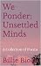 We Ponder: Unsettled Minds: A Collection of Poems