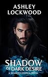 Shadow of Dark Desire (Shadows Eternal #1)