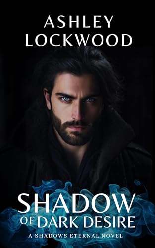 Shadow of Dark Desire (Shadows Eternal #1)