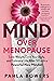 Mind Over Menopause: Lose Weight, Love Your Body, and Embrace Life After 50 with a Powerful New Mindset