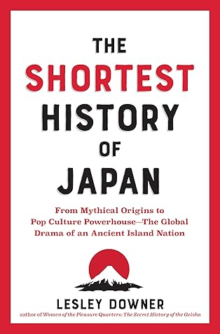 The Shortest History of Japan: From Mythical Origins to Pop Culture Powerhouse―The Global Drama of an Ancient Island Nation (The Shortest History Series)