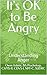 It's OK to Be Angry: Unders...