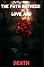 The Path Between Love And D...