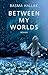 Between My Worlds (Kalima u...