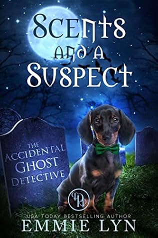 Scents and a Suspect (The Accidental Ghost Detective #1)