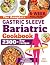 The Complete Gastric Sleeve Bariatric Cookbook by Ellen Welborn