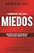 Libérate De Tus Miedos (Freedom from Your Fears): Adquiere Una Nueva Perspectiva Y Ve Las Oportunidades A Tu Alrededor (Official Publication of the Napoleon Hill Foundation) (Spanish Edition)