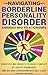 Navigating Borderline Personality Disorder: Enhance BPD Relationships - Strategies and Insights to Reduce Conflict, Set Healthy Boundaries and Balance Compassion with Self-Care