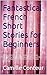 Fantastical French Short Stories for Beginners by Global Citizen Language Lea...