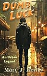 Dumb Luck: An Urban Legend Dumb Luck: An Urban Legend