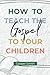 How to Teach the Gospel to Your Children by Cooper Smith