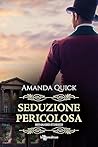 Seduzione pericolosa (Leggereditore) by Amanda Quick