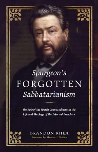Spurgeon's Forgotten Sabbatarianism: Examining the Role of the 4th Commandment in His Life and Theology (Paperback)