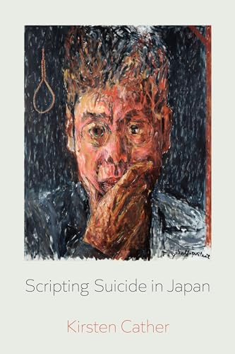 Scripting Suicide in Japan (New Interventions in Japanese Studies Book 5)