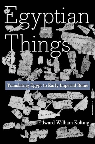 Egyptian Things: Translating Egypt to Early Imperial Rome (Kindle Edition)