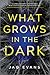 What Grows in the Dark