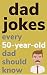 Dad Jokes Every 50 Year Old...