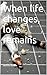 When life changes, love rem...