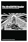 The AfroCENTRO Reader: Revisiting Black Puerto Rican Scholarship