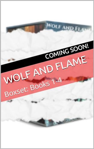 Wolf and Flame: Boxset: Books 1-4 (Kindle Edition)