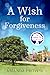 A Wish for Forgiveness
