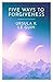 Five Ways to Forgiveness