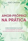 Amor-próprio na prática: Como despertar e cultivar a autocompaixão no trabalho, nos relacionamentos e na vida cotidiana (Portuguese Edition)