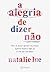A alegria de dizer não: Par...