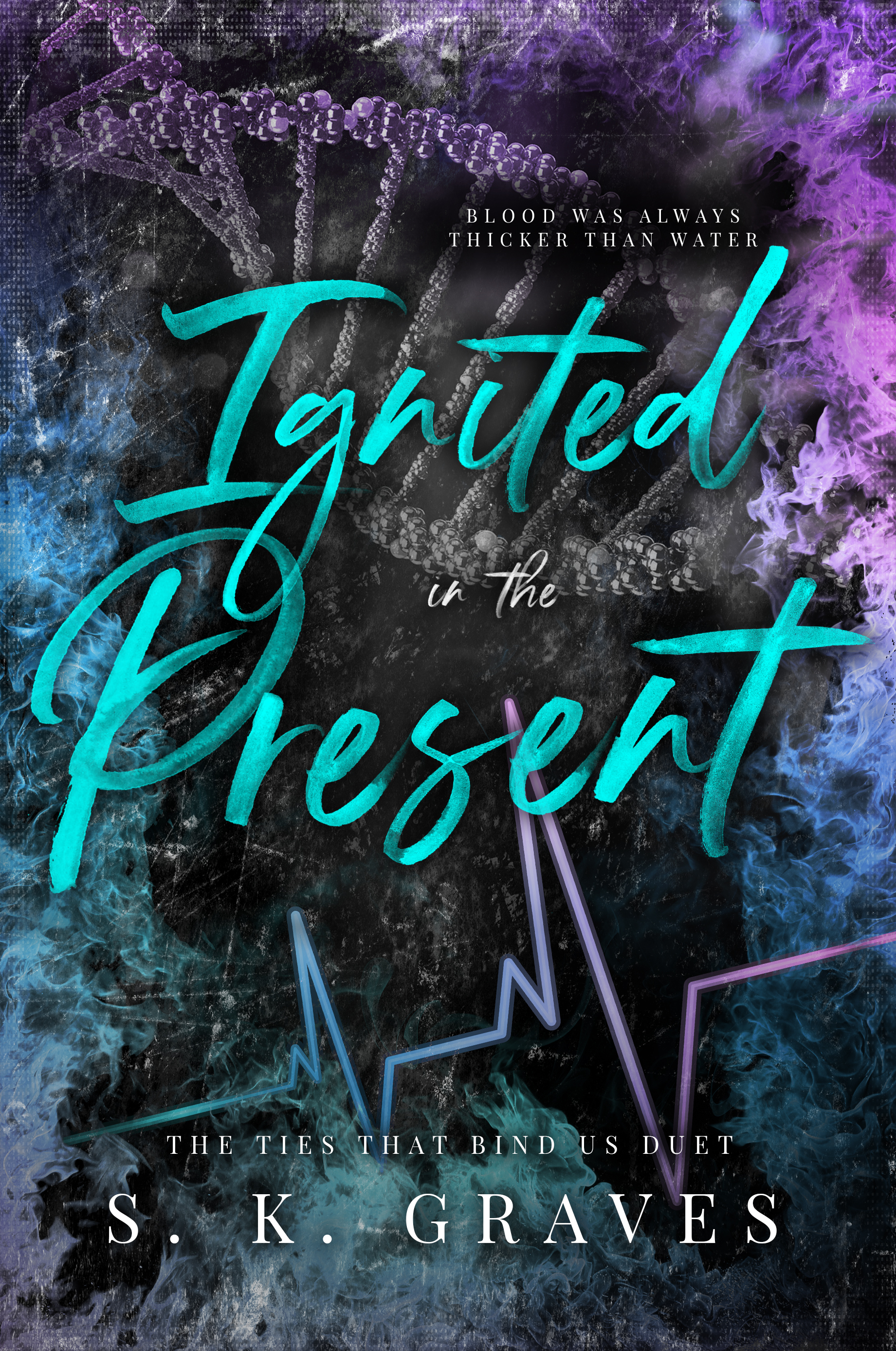Ignited In The Present (The Ties That Bind Us Duet #2)