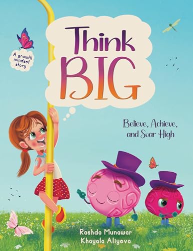 Think Big: Believe, Achieve, and Soar High: A Growth Mindset Children’s Story about Building Confidence, Facing fears, and Never Giving up. (Kindle Edition)