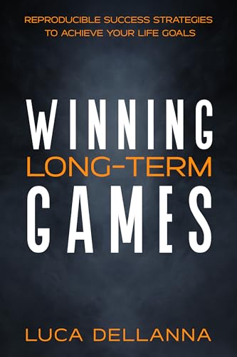 Winning Long-Term Games: Reproducible Success Strategies to Achieve Your Life Goals (Kindle Edition)