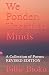 We Ponder: Unsettled Minds: A Collection of Poems: Revised Edition