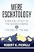 Mere Eschatology: A Biblica...