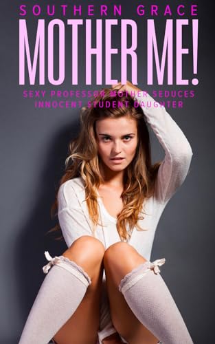 Mother Me!: Sexy Professor Mother seduces Innocent Student Daughter: A MDLG Story (Kindle Edition)