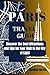 PARIS TRAVEL GUIDE: Discove...