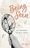 Being Seen: My Journey to Self-Love Book cover for Being Seen: My Journey to Self-Love
