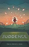 You Are Now Entering Suddence by Emily Welkin Chen You Are Now Entering Suddence by Emily Welkin Chen