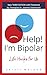 Help! I'm Bipolar: Life Hac...