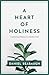 A Heart of Holiness: Cultiv...