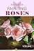 Painting Roses Volume 1