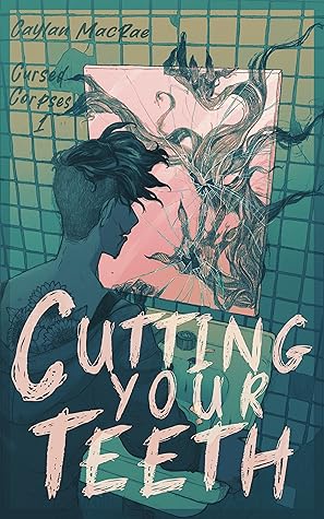 Cutting Your Teeth (Cursed Corpses, #1)