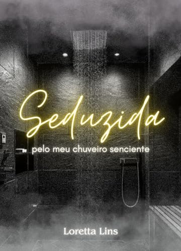 Seduzida pelo meu chuveiro senciente (Objetos sencientes Livro 1) (Portuguese Edition)
